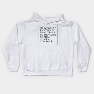 I'm a fan of anything that tries to replace actual human contact | TBBT Kids Hoodie